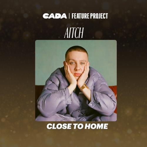CADA Feature Project | Aitch - 'Close To Home'