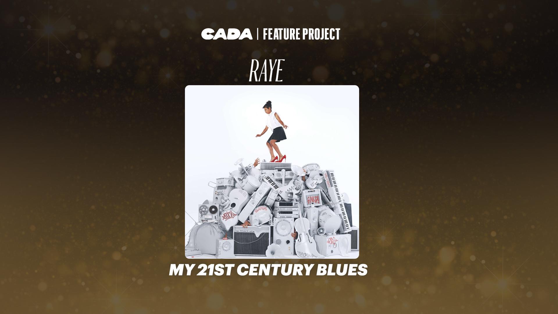 CADA Feature Project RAYE My 21st Century Blues